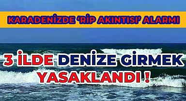 Karadeniz'de 'Rip Akıntısı' Tehlikesi... 3 ilde denize girmek yasaklandığı Duyuruldu!