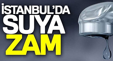 Son Dakika: İstanbul'da Bugün'den İtibaren Suya Zam!